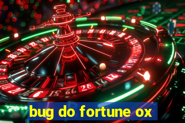 bug do fortune ox